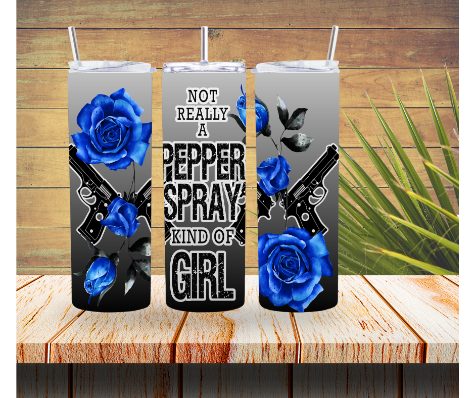Not a Pepper Spray Kind of Girl Tumbler