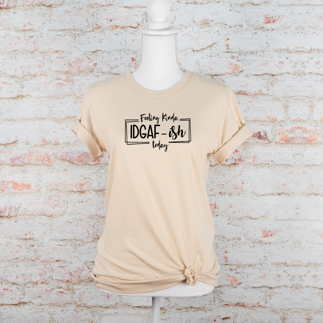 IDGAF-ISH Today cream color T shirt